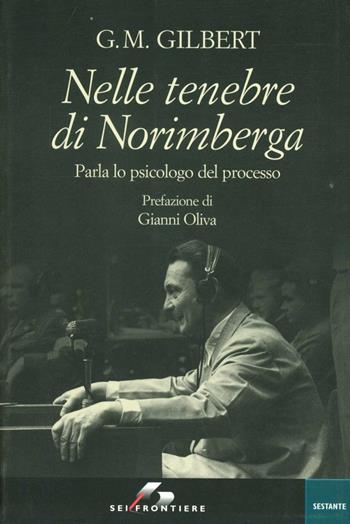 Nelle tenebre di Norimberga. Parla lo psicologo del processo - George M. Gilbert - Libro SEI 2005, Sestante | Libraccio.it