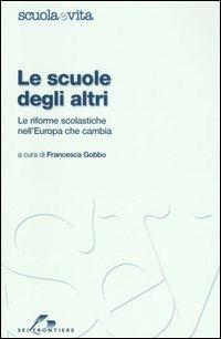 Le scuole degli altri. Le riforme scolastiche nell'Europa che cambia  - Libro SEI 2006, Scuola e vita | Libraccio.it