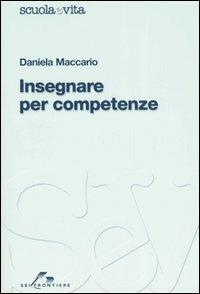 Insegnare per competenze - Daniela Maccario - Libro SEI 2006, Scuola e vita | Libraccio.it