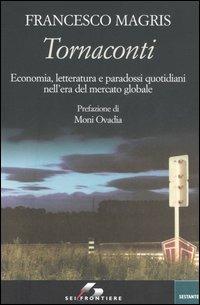 Tornaconti. Economia, letteratura e paradossi quotidiani nell'era del mercato globale - Francesco Magris - Libro SEI 2006, Sestante | Libraccio.it