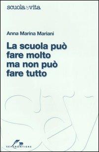 La scuola può fare molto, ma non può fare tutto - A. Marina Mariani - Libro SEI 2006, Scuola e vita | Libraccio.it
