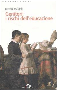 Genitori: i rischi dell'educazione - Lorenzo Macario - Libro SEI 2007, Universale reprint | Libraccio.it