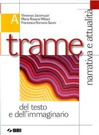 Trame del testo e dell'immaginario. Vol. A-B. Con espansione online - Vincenzo Jacomuzzi, M. Rosaria Milani, Francesca Romana Sauro - Libro SEI 2008 | Libraccio.it