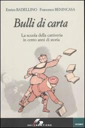 Bulli di carta. La scuola della cattiveria in cento anni di storia