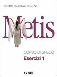 Metis. Corso di greco. Esercizi. Per il Liceo classico. Vol. 1 - Vittorio Citti, Claudia Casali, Lorenzo Fort - Libro SEI 2009 | Libraccio.it