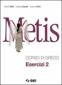Metis. Corso di greco. Esercizi. Per il Liceo classico. Vol. 2 - Vittorio Citti, Claudia Casali, Lorenzo Fort - Libro SEI 2009 | Libraccio.it