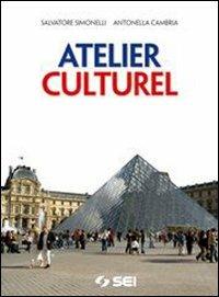 Atelier culturel. Civiltà francese. Con espansione online - Salvatore Simonelli, Antonella Cambria - Libro SEI 2009 | Libraccio.it