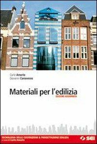 Materiali per l'edilizia. Tecnologia delle costruzioni & progettazione edilizia. Con espansione online - Carlo Amerio, Giovanni Canavesio - Libro SEI 2009, Tecnologia costruzioni & progettaz. edil. | Libraccio.it