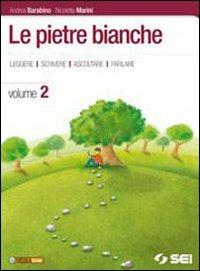 Le pietre bianche. Letteratura. Con laboratorio. Per la Scuola media. Vol. 2 - Andrea Barabino, Nicoletta Marini - Libro SEI 2010 | Libraccio.it