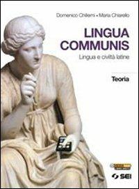 Lingua communis. Lingua e civiltà latine. Teoria. Per le Scuole - Domenico Chillemi, Maria Chiariello - Libro SEI 2011 | Libraccio.it