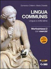 Lingua communis. Lingua e civiltà latine. Morfosintassi. Con esercizi. Vol. 2 - Domenico Chillemi, Maria Chiarello - Libro SEI 2011 | Libraccio.it