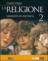 La religione. Umanità in ricerca. Per la Scuola media. Vol. 2 - Flavio Pajer - Libro SEI 2011 | Libraccio.it
