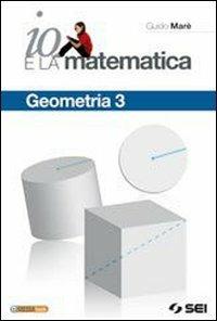Io e la matematica. Geometria. Per la Scuola media. Vol. 3 - Guido Marè - Libro SEI 2010 | Libraccio.it