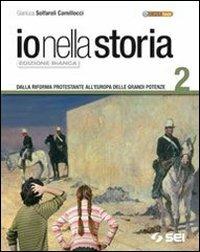 Io nella storia. Ediz. bianca. Per la Scuola media. Vol. 2: Dalla riforma protestante all'Europa delle grandi potenze - Gianluca Solfaroli Camillocci, FARINA MARIO - Libro SEI 2010 | Libraccio.it