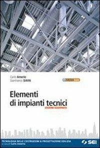 Elementi di impianti tecnici. Tecnologia delle costruzioni e progettazione edilizia. Per gli Ist. tecnici. - Carlo Amerio, Gianfranco Sillitti - Libro SEI 2010 | Libraccio.it