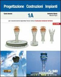 Porgettazione costruzioni impianti. Modulo 1A-1B. Per gli Ist. tecnici indirizzo costruzioni ambiente territorio. Con DVD-ROM. - Carlo Amerio, Umberto Alasia, Maurizio Pugno - Libro SEI 2012 | Libraccio.it