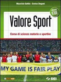 Valore sport. Corso di scienze motorie e sportive. Ediz. verde. Con espansione online - Maurizio Gottin, Enrico Degani - Libro SEI 2010 | Libraccio.it