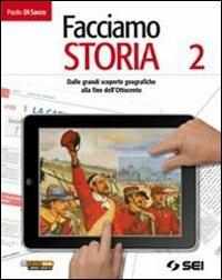 Facciamo storia. Vol. 2: Dalle grandi scoperte geografiche alla fine dell'Ottocento - Paolo Di Sacco - Libro SEI 2011 | Libraccio.it
