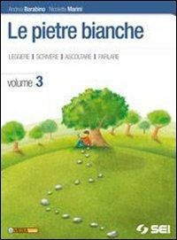 Le pietre bianche. Racconti del Novecento italiano. Vol. 3 - Andrea Barabino, Nicoletta Marini - Libro SEI 2010 | Libraccio.it
