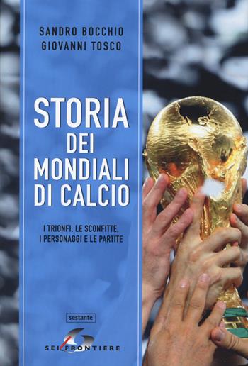Storia dei mondiali di calcio - Sandro Bocchio, Giovanni Tosco - Libro SEI 2014, Sestante | Libraccio.it