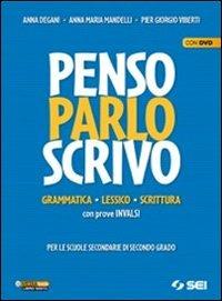 Penso parlo scrivo. Grammatica, lessico, scrittura con prove INVALSI. Per le Scuole superiori. Con DVD-ROM - Anna Degani, Anna Maria Mandelli, Pier Giorgio Viberti - Libro SEI 2012 | Libraccio.it
