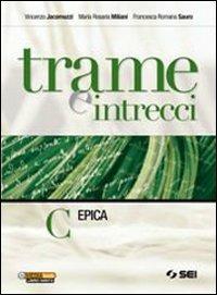 Trame e intrecci. Vol. C: Epica. - Vincenzo Jacomuzzi, Maria Rosaria Miliani, Francesca Romana Sauro - Libro SEI 2011 | Libraccio.it