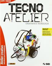 Tecno atelier. Creatività e tecnologia. Atelier creativo-Laboratorio per le vompetenze. Con e-book. Con espansione online