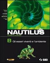 Nautilus. Corso di scienze. Vol. B: Gli esseri viventi e l'ambiente.