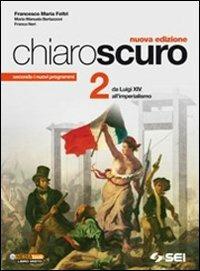 Chiaroscuro. Vol. 2: Da Luigi XIV all'imperialismo - Francesco Maria Feltri, M. Manuela Bertazzoni, Franca Neri - Libro SEI 2012 | Libraccio.it