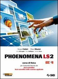 Phoenomena LS2. Corso di fisica per il biennio dei Licei scientifici. Licei scientifici delle scienze applicate - Sergio Fabbri, Mara Masini, BACCAGLINI ENRICO - Libro SEI 2012 | Libraccio.it