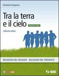 Tra la terra e il cielo. Volume unico. Ediz. verde. Con DVD-ROM. Con espansione online - Elisabetta Stroppiana - Libro SEI 2010 | Libraccio.it