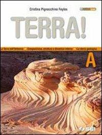 Terra! Vol. A: La terra nell'universo, composizione, struttura e dinamica interna, la storia geologica. - Cristina Pignocchino Feyles - Libro SEI 2010 | Libraccio.it