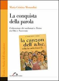 La conquista della parola. L'educazione dei sordomuti a Torino tra Otto e Novecento - M. Cristina Morandini - Libro SEI 2010, Teoria e storia dell'educazione | Libraccio.it