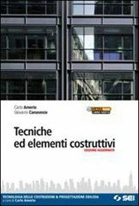Tecniche ed elementi costruttivi. Tecnologia delle costruzioni e progettazione edilizia. - Carlo Amerio, Giovanni Canavesio - Libro SEI 2011, Tecnologia costruzioni & progettaz. edil. | Libraccio.it