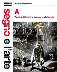 Il segno e l'arte. Volume A-B. - Rossella Formilli, Mauro Camponeschi - Libro SEI 2011 | Libraccio.it