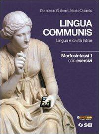 Lingua communis. Lingua e civiltà latine. Morfosintassi. Con esercizi. Vol. 1 - Domenico Chillemi, Maria Chiarello - Libro SEI 2011 | Libraccio.it