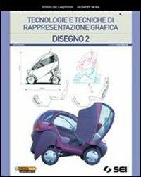 Tecnologie e tecniche di rappresentazione grafica. Disegno. Con schede di disegno. Per le Scuole superiori. Vol. 2 - Sergio Dellavecchia, Giuseppe Mura - Libro SEI 2011 | Libraccio.it
