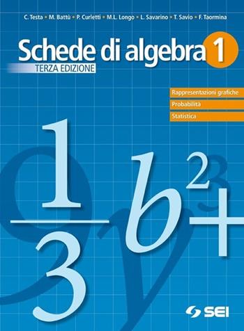 Schede di algebra. Per le Scuole superiori. Vol. 1: Rappresentazioni grafiche. Probabilità. Statistica - BATTU' MARIA MICHELA, CURLETTI PAOLA - Libro SEI 2012 | Libraccio.it