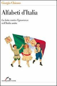 Alfabeti d'Italia. La lotta contro l'ignoranza nell'Italia unita - Giorgio Chiosso - Libro SEI 2011, Teoria e storia dell'educazione | Libraccio.it