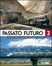 Passato futuro. Per le Scuole superiori. Vol. 2: Dall'assolutismo alla seconda rivoluzione industriale