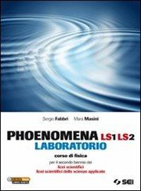 Phoenomena LS1 LS2. Laboratorio. Corso di fisica per il biennio dei Licei scientifici. Licei scientifici delle scienze applicate - Sergio Fabbri, Mara Masini - Libro SEI 2012 | Libraccio.it