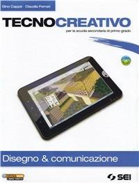 Tecnocreativo. Disegno & comunicazione. Con schede disegno. Per la Scuola media. Con DVD-ROM - Gino Cappè, Claudia Ferrari - Libro SEI 2012 | Libraccio.it