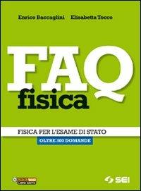 FAQ fisica. Fisica per l'esame di Stato. Oltre 300 domande. - Enrico Baccaglini, Elisabetta Tocco - Libro SEI 2012 | Libraccio.it