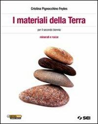 I materiali della terra. Minerali e rocce. - Cristina Pignocchino Feyles - Libro SEI 2012 | Libraccio.it
