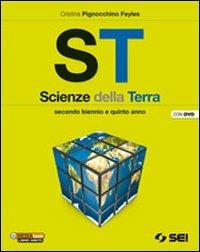 ST. Scienze della terra. Per il secondo biennio e il 5° anno delle Scuole superiori. Con DVD-ROM. Con espansione online - Cristina Pignocchino Feyles - Libro SEI 2013 | Libraccio.it