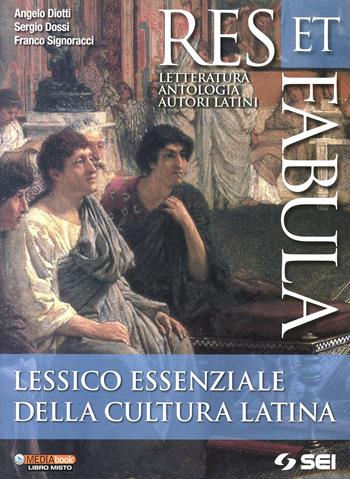 Res et fabula. Lessico essenziale della cultura latina. - Angelo Diotti, Sergio Dossi, Franco Signoracci - Libro SEI 2013 | Libraccio.it