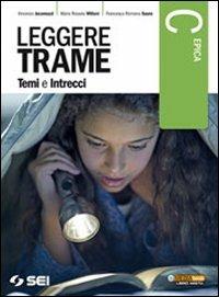 Leggere trame. Temi e intrecci. Vol. C: Epica. Per il biennio delle Scuole superiori - Vincenzo Jacomuzzi, Maria Rosaria Miliani, Francesca Romana Sauro - Libro SEI 2013 | Libraccio.it