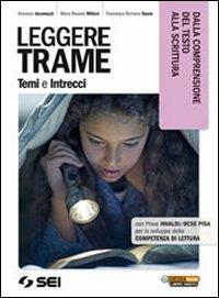 Leggere trame. Temi e intrecci. Dalla comprensione del testo alla scrittura. Per il biennio delle Scuole superiori - Vincenzo Jacomuzzi, Maria Rosaria Miliani, Francesca Romana Sauro - Libro SEI 2013 | Libraccio.it