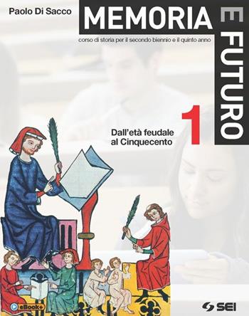 Memoria e futuro. Corso di storia per il secondo biennio e il quinto anno. Vol. 1: Dall'età feudale al Cinquecento-Atlante geostorico - Paolo Di Sacco - Libro SEI 2015 | Libraccio.it