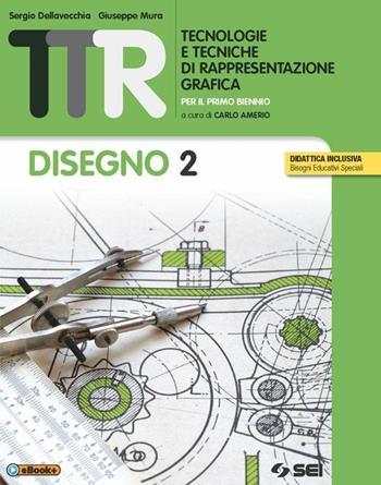 TTR. Tecnologie e tecniche di rappresentazione grafica. Disegno 2-Schede di disegno 2. - Sergio Della Vecchia, Giuseppe Mura - Libro SEI 2015 | Libraccio.it